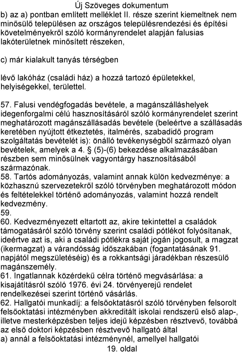 kialakult tanyás térségben lévő lakóház (családi ház) a hozzá tartozó épületekkel, helyiségekkel, területtel. 57.