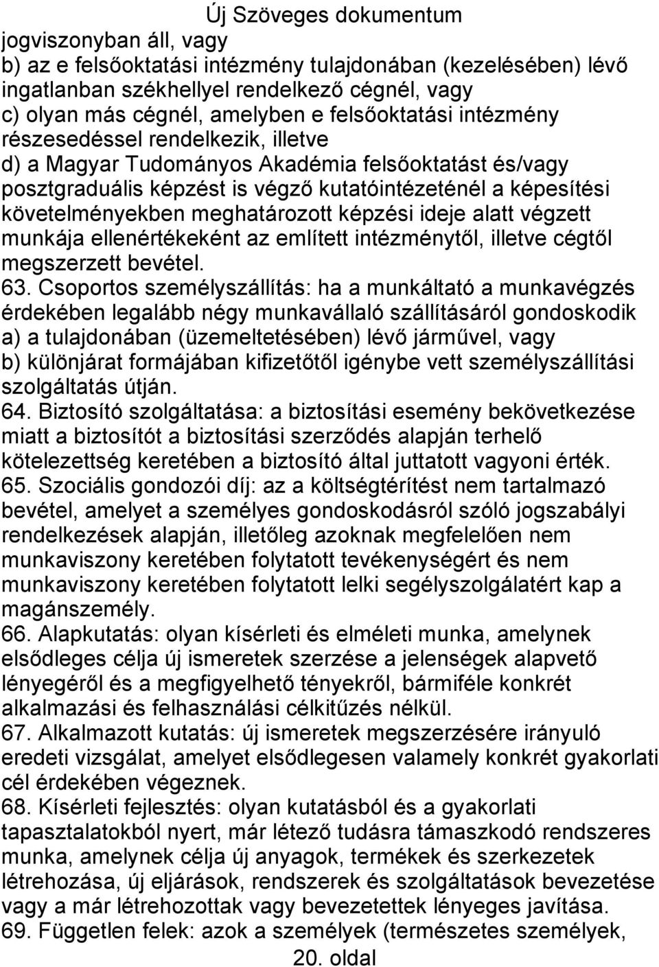 alatt végzett munkája ellenértékeként az említett intézménytől, illetve cégtől megszerzett bevétel. 63.