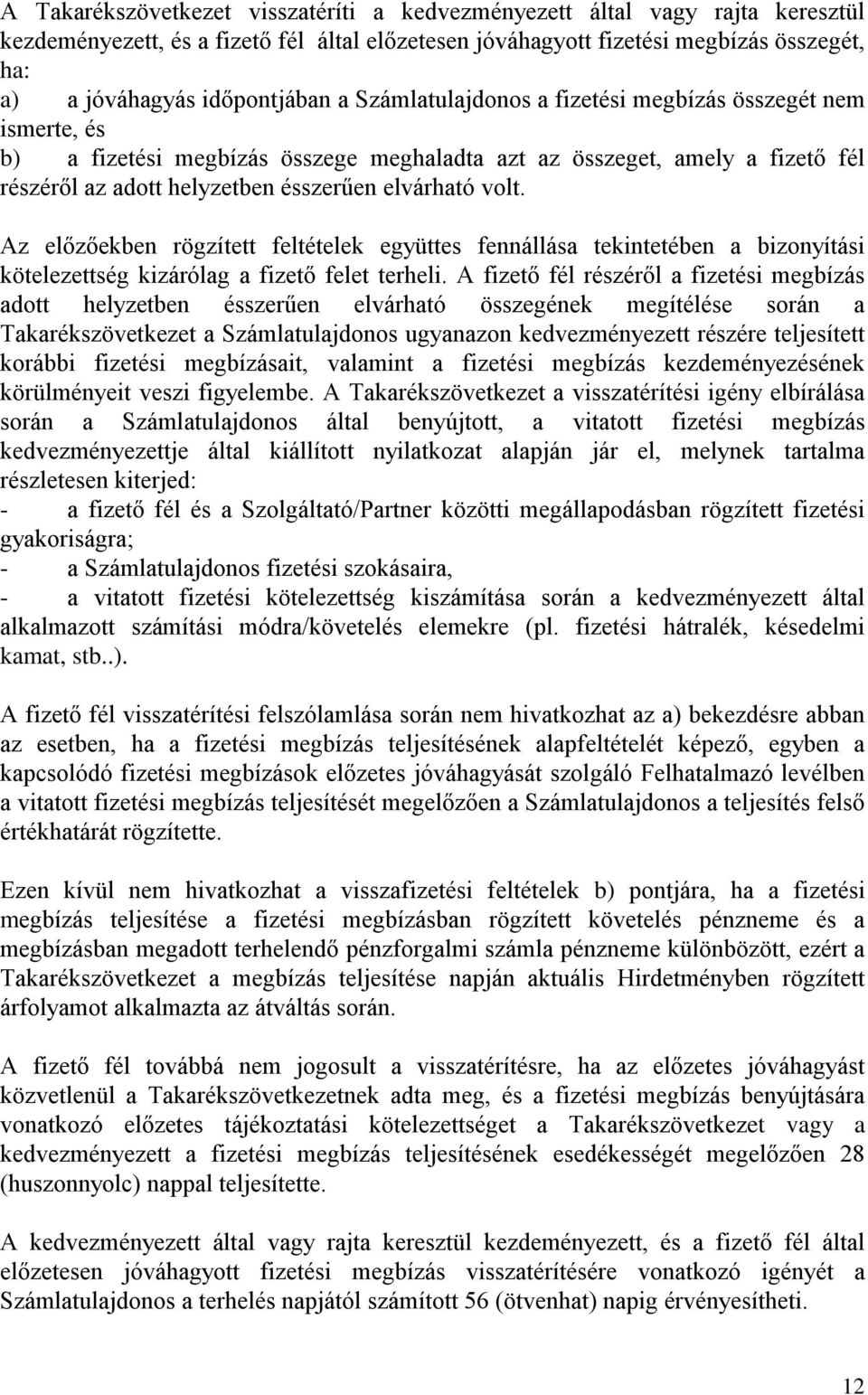 elvárható volt. Az előzőekben rögzített feltételek együttes fennállása tekintetében a bizonyítási kötelezettség kizárólag a fizető felet terheli.