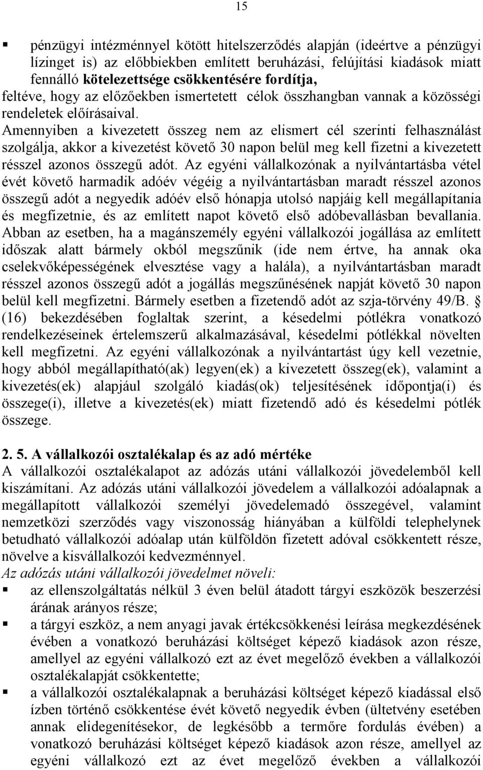 Amennyiben a kivezetett összeg nem az elismert cél szerinti felhasználást szolgálja, akkor a kivezetést követő 30 napon belül meg kell fizetni a kivezetett résszel azonos összegű adót.