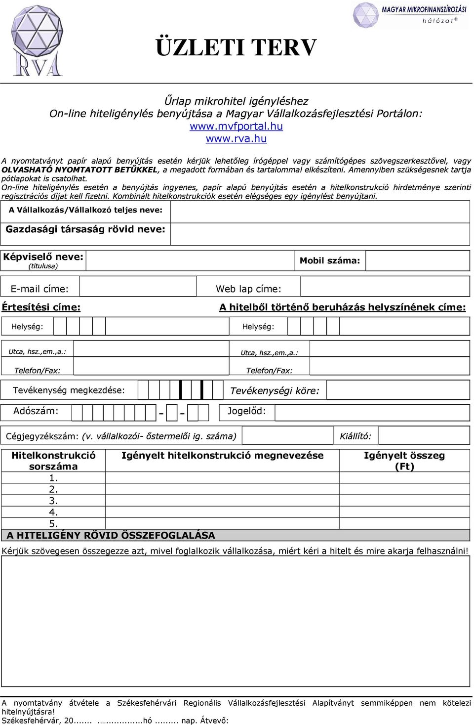 Amennyibenszükségesnektartja pótlapokatiscsatolhat. OnNlinehiteligényléseseténabenyújtásingyenes,papíralapúbenyújtáseseténahitelkonstrukcióhirdetményeszerinti regisztrációsdíjatkellfizetni.