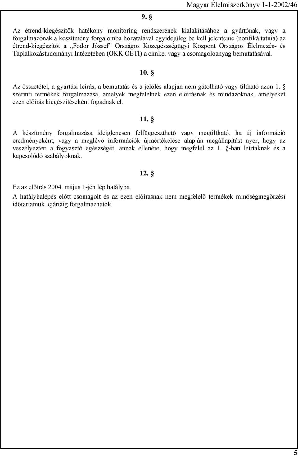 bemutatásával. 10. Az összetétel, a gyártási leírás, a bemutatás és a jelölés alapján nem gátolható vagy tiltható azon 1.