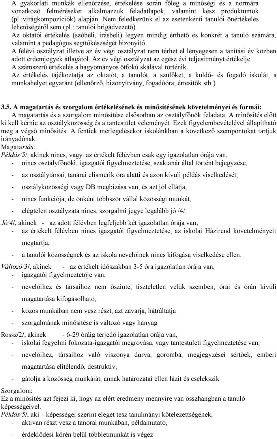 Az oktatói értékelés (szóbeli, írásbeli) legyen mindig érthető és konkrét a tanuló számára, valamint a pedagógus segítőkészségét bizonyító.