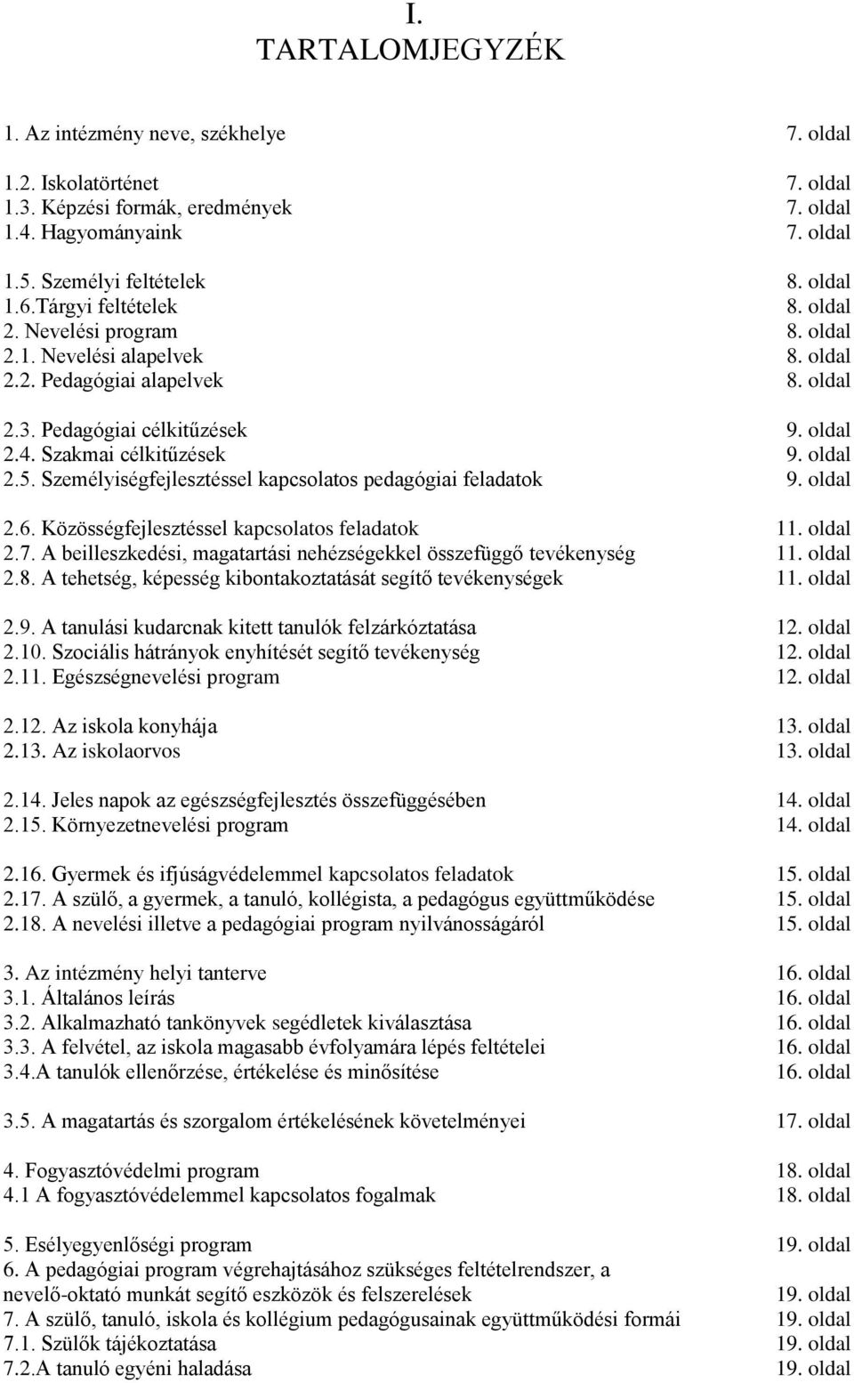 Személyiségfejlesztéssel kapcsolatos pedagógiai feladatok 9. oldal 2.6. Közösségfejlesztéssel kapcsolatos feladatok 11. oldal 2.7.