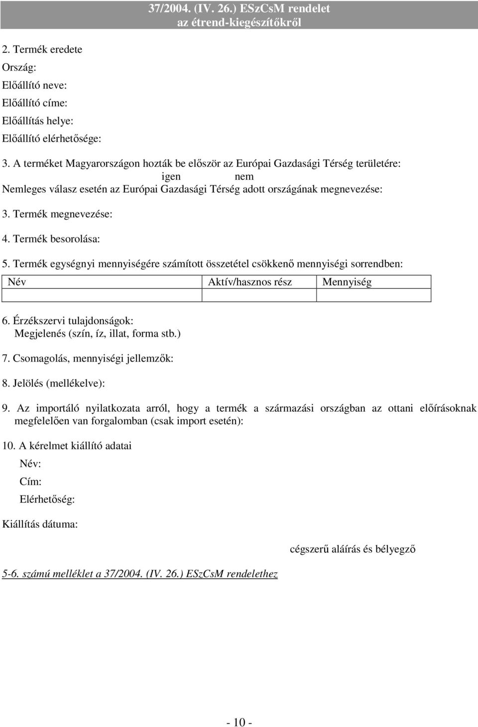 Termék besorolása: 5. Termék egységnyi mennyiségére számított összetétel csökkenı mennyiségi sorrendben: Név Aktív/hasznos rész Mennyiség 6.