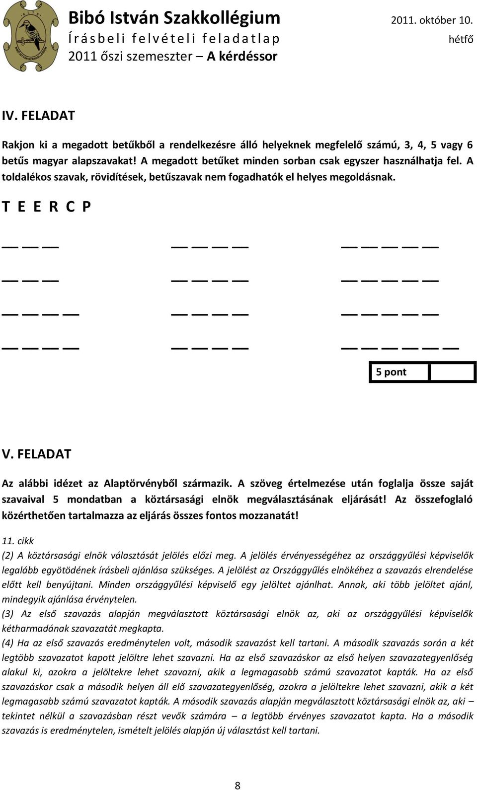 toldalékos szavak, rövidítések, betűszavak nem fogadhatók el helyes megoldásnak. T E E R P V. FELT z alábbi idézet az laptörvényből származik.