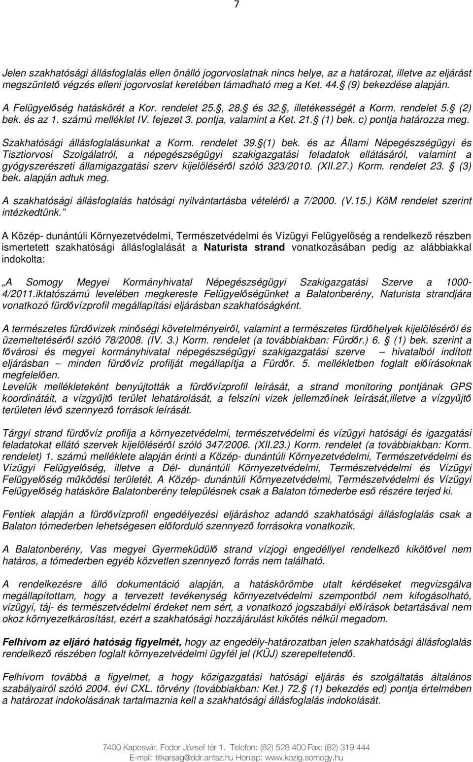 (1) bek. c) pontja határozza meg. Szakhatósági állásfoglalásunkat a Korm. rendelet 39. (1) bek.