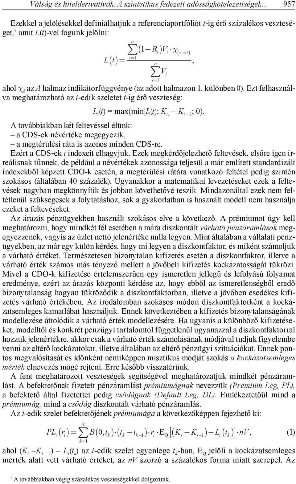 indikátorfüggvénye (az adott halmazon, különben 0). Ezt felhasználva meghatározható az i-edik szeletet t-ig érő veszteség: n i= L i (t) = max(min[l(t); K i ] K i ; 0).