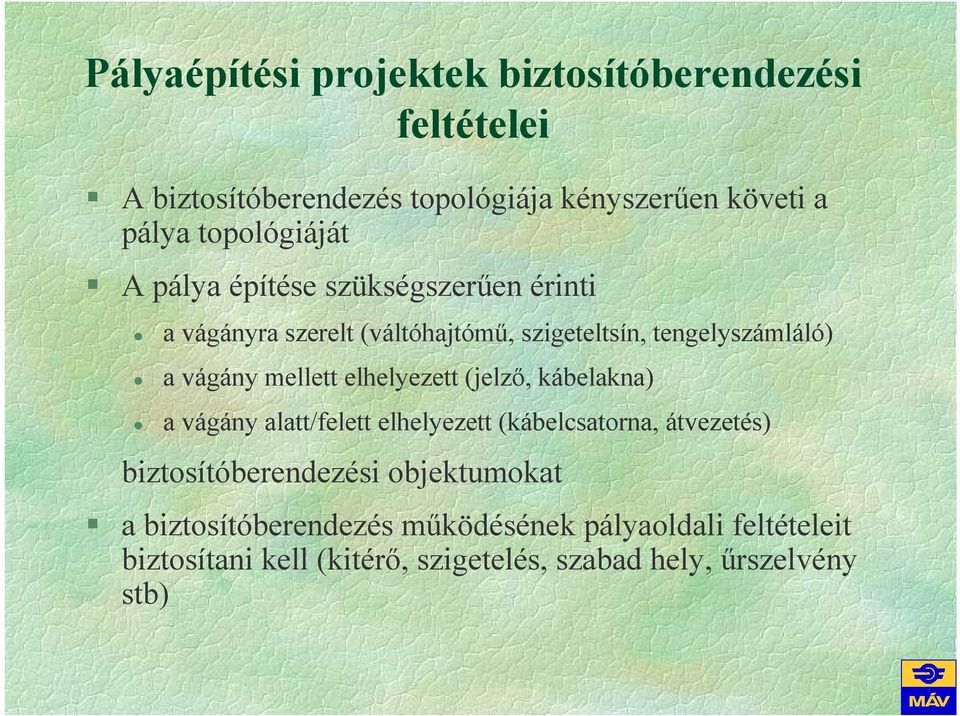 mellett elhelyezett (jelzı, kábelakna) a vágány alatt/felett elhelyezett (kábelcsatorna, átvezetés) biztosítóberendezési