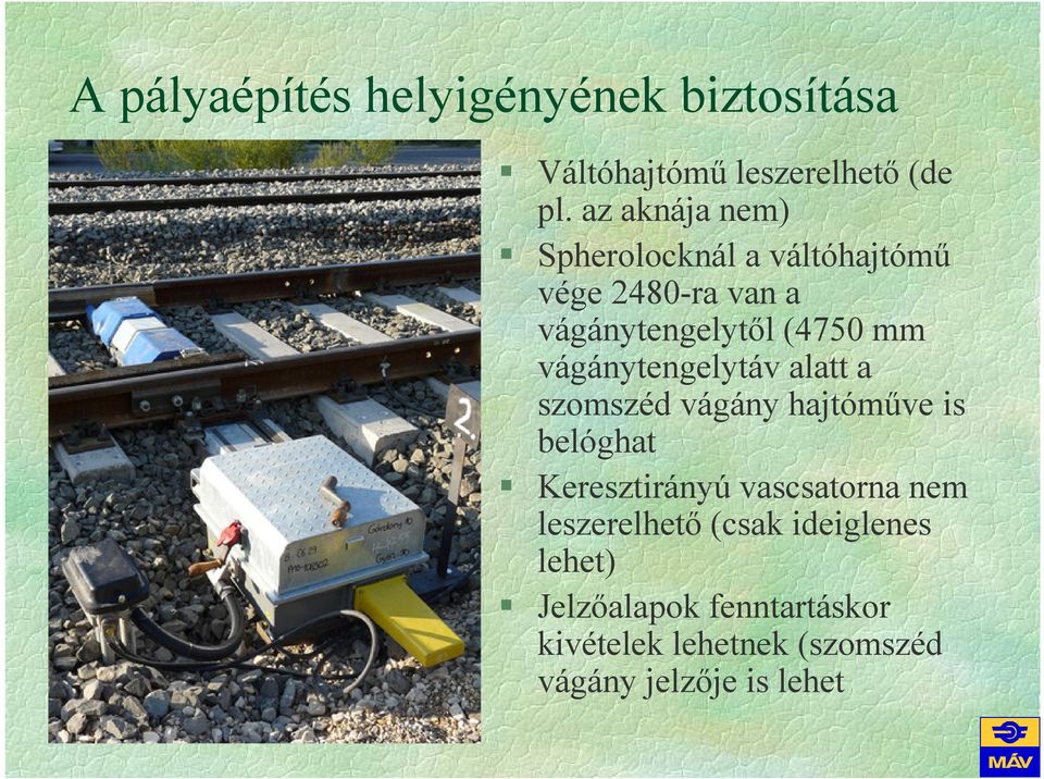 vágánytengelytáv alatt a szomszéd vágány hajtómőve is belóghat Keresztirányú vascsatorna nem