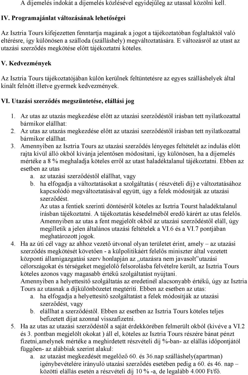 E változásról az utast az utazási szerződés megkötése előtt tájékoztatni köteles. V.