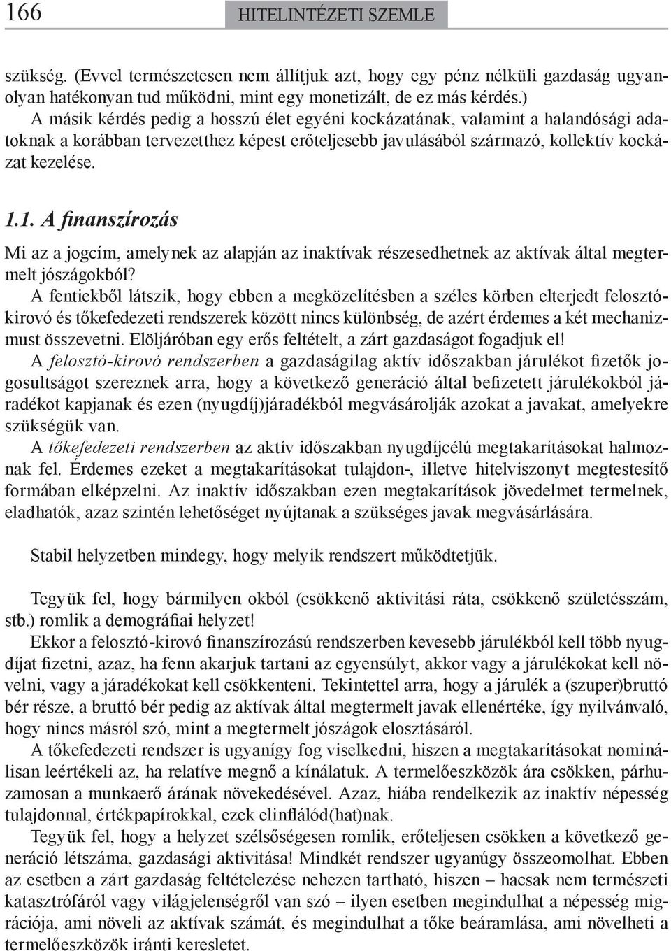 1. A finanszírozás Mi az a jogcím, amelynek az alapján az inaktívak részesedhetnek az aktívak által megtermelt jószágokból?