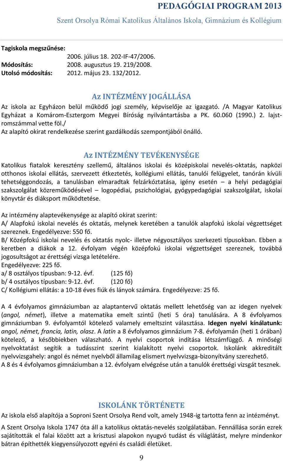 lajstromszámmal vette föl./ Az alapító okirat rendelkezése szerint gazdálkodás szempontjából önálló.