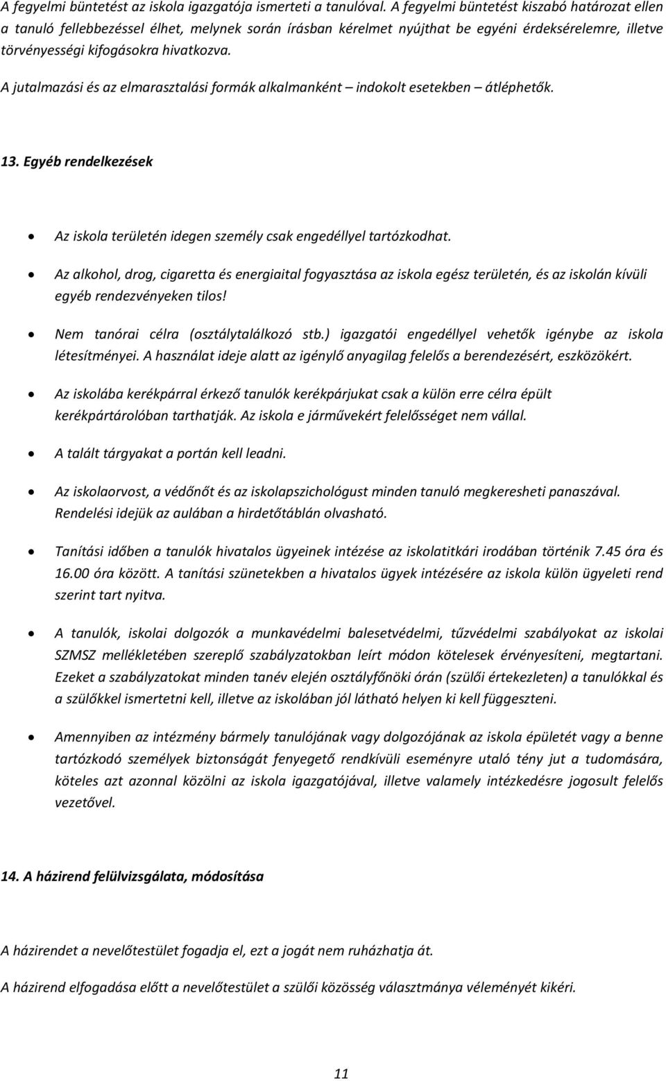 A jutalmazási és az elmarasztalási formák alkalmanként indokolt esetekben átléphetők. 13. Egyéb rendelkezések Az iskola területén idegen személy csak engedéllyel tartózkodhat.