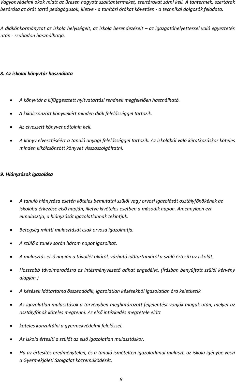 A diákönkormányzat az iskola helyiségeit, az iskola berendezéseit az igazgatóhelyettessel való egyeztetés után - szabadon használhatja. 8.