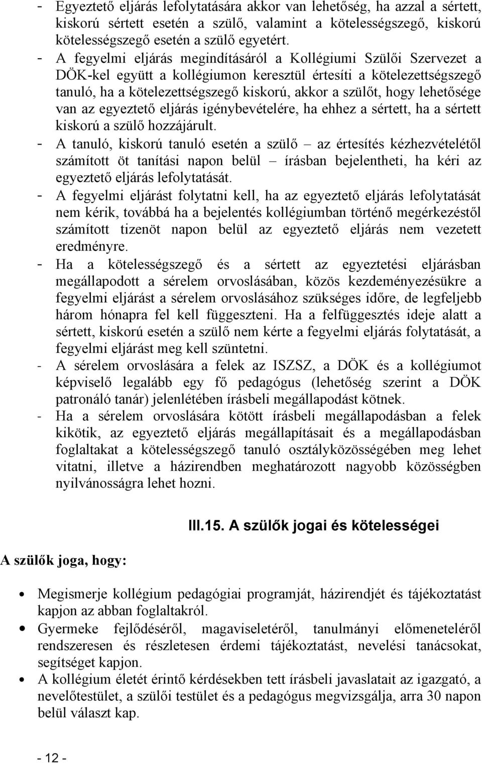 lehetősége van az egyeztető eljárás igénybevételére, ha ehhez a sértett, ha a sértett kiskorú a szülő hozzájárult.