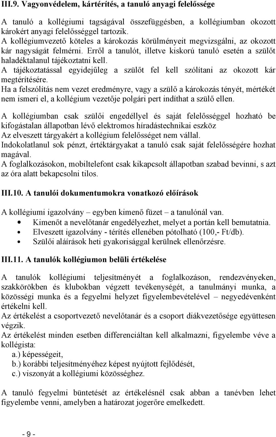 A tájékoztatással egyidejűleg a szülőt fel kell szólítani az okozott kár megtérítésére.