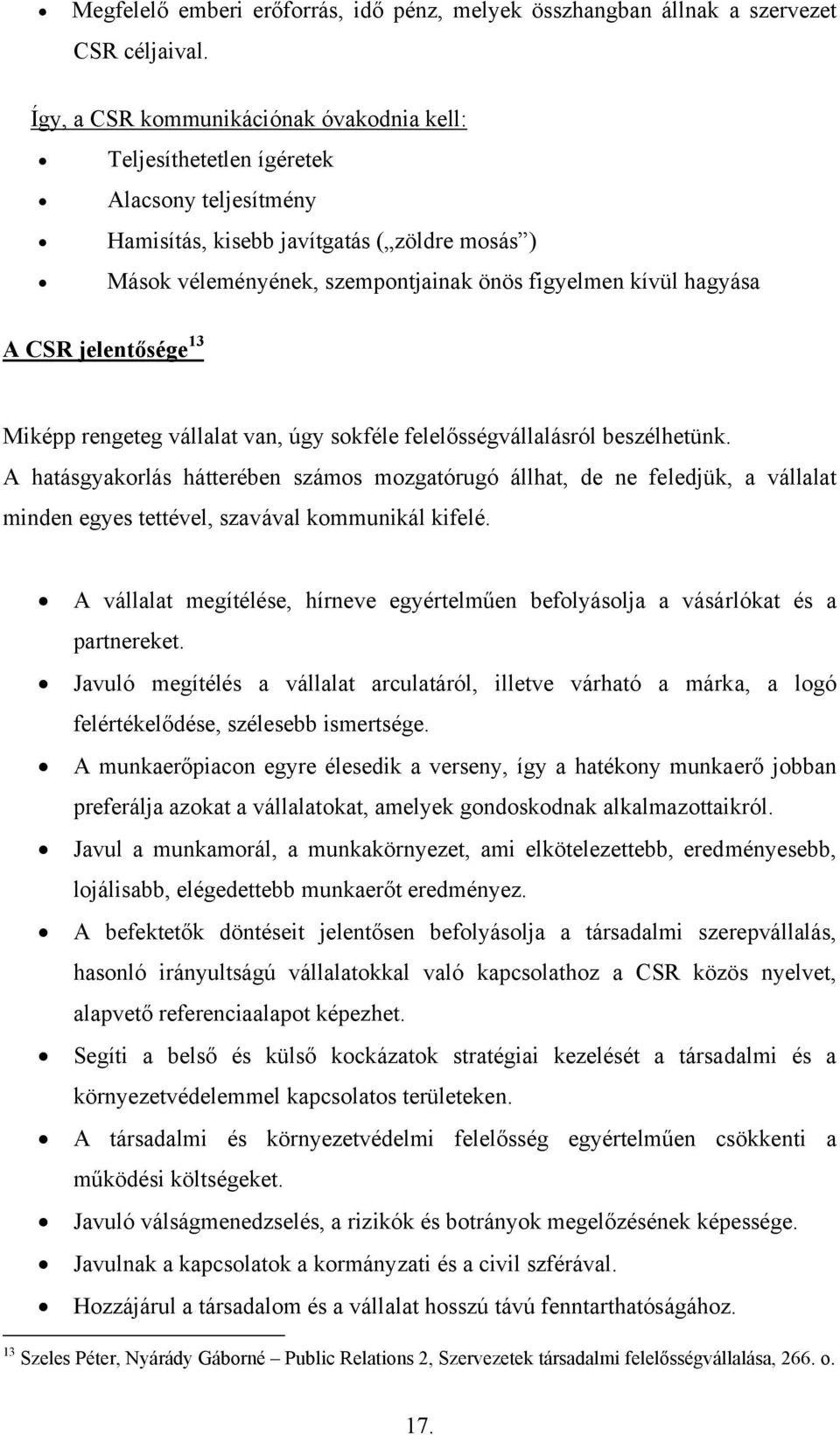 hagyása A CSR jelentősége 13 Miképp rengeteg vállalat van, úgy sokféle felelősségvállalásról beszélhetünk.