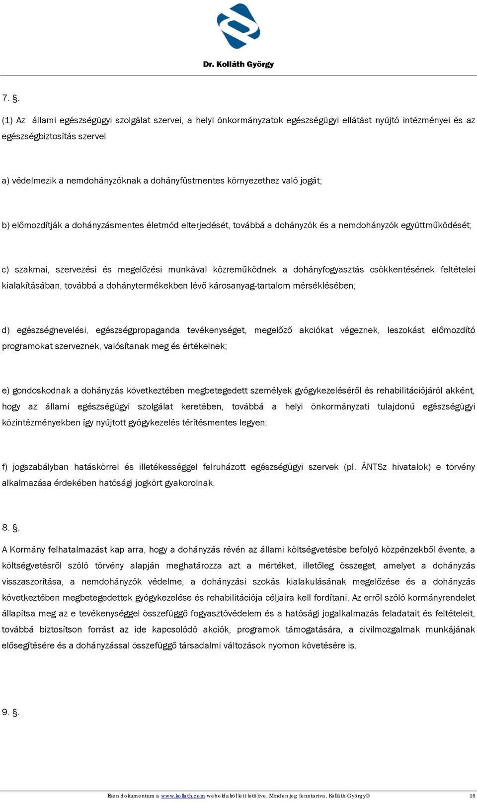 dohányfogyasztás csökkentésének feltételei kialakításában, továbbá a dohánytermékekben lévő károsanyag-tartalom mérséklésében; d) egészségnevelési, egészségpropaganda tevékenységet, megelőző akciókat