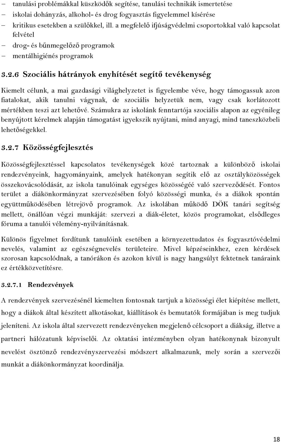 6 Szociális hátrányok enyhítését segítő tevékenység Kiemelt célunk, a mai gazdasági világhelyzetet is figyelembe véve, hogy támogassuk azon fiatalokat, akik tanulni vágynak, de szociális helyzetük