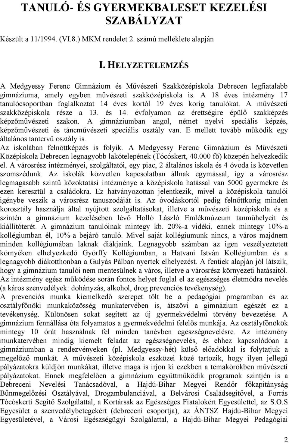 A 18 éves intézmény 17 tanulócsoportban foglalkoztat 14 éves kortól 19 éves korig tanulókat. A művészeti szakközépiskola része a 13. és 14.