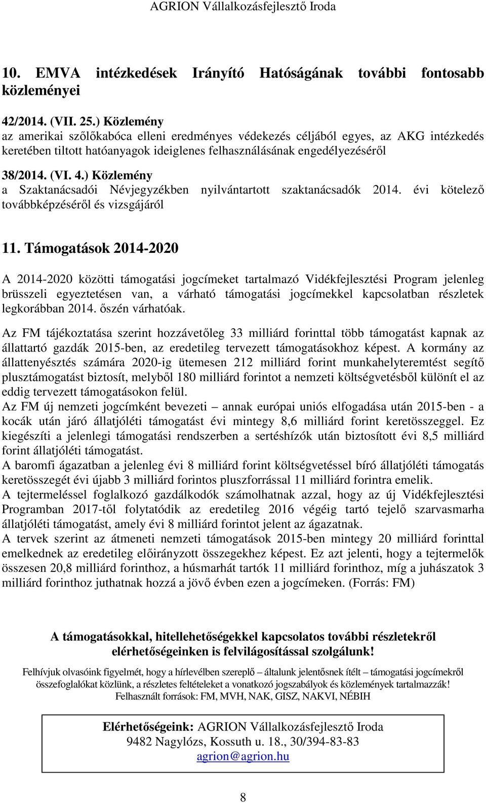 ) Közlemény a Szaktanácsadói Névjegyzékben nyilvántartott szaktanácsadók 2014. évi kötelező továbbképzéséről és vizsgájáról 11.