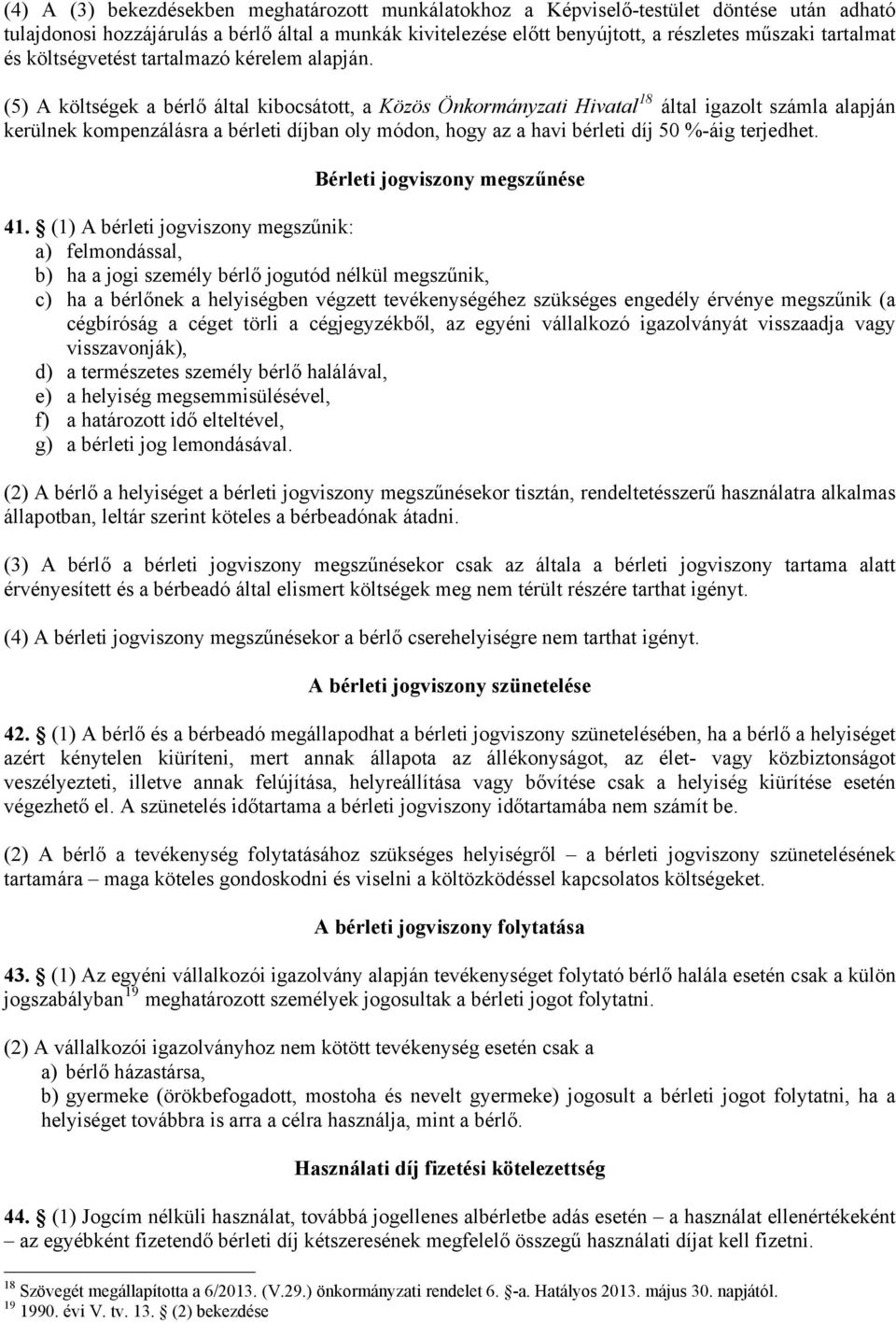 (5) A költségek a bérlő által kibocsátott, a Közös Önkormányzati Hivatal 18 által igazolt számla alapján kerülnek kompenzálásra a bérleti díjban oly módon, hogy az a havi bérleti díj 50 %-áig