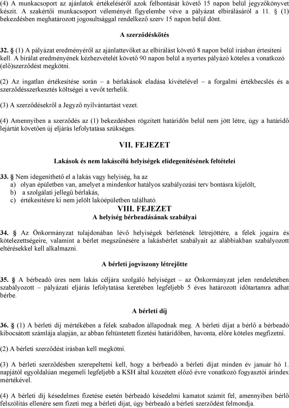 (1) A pályázat eredményéről az ajánlattevőket az elbírálást követő 8 napon belül írásban értesíteni kell.