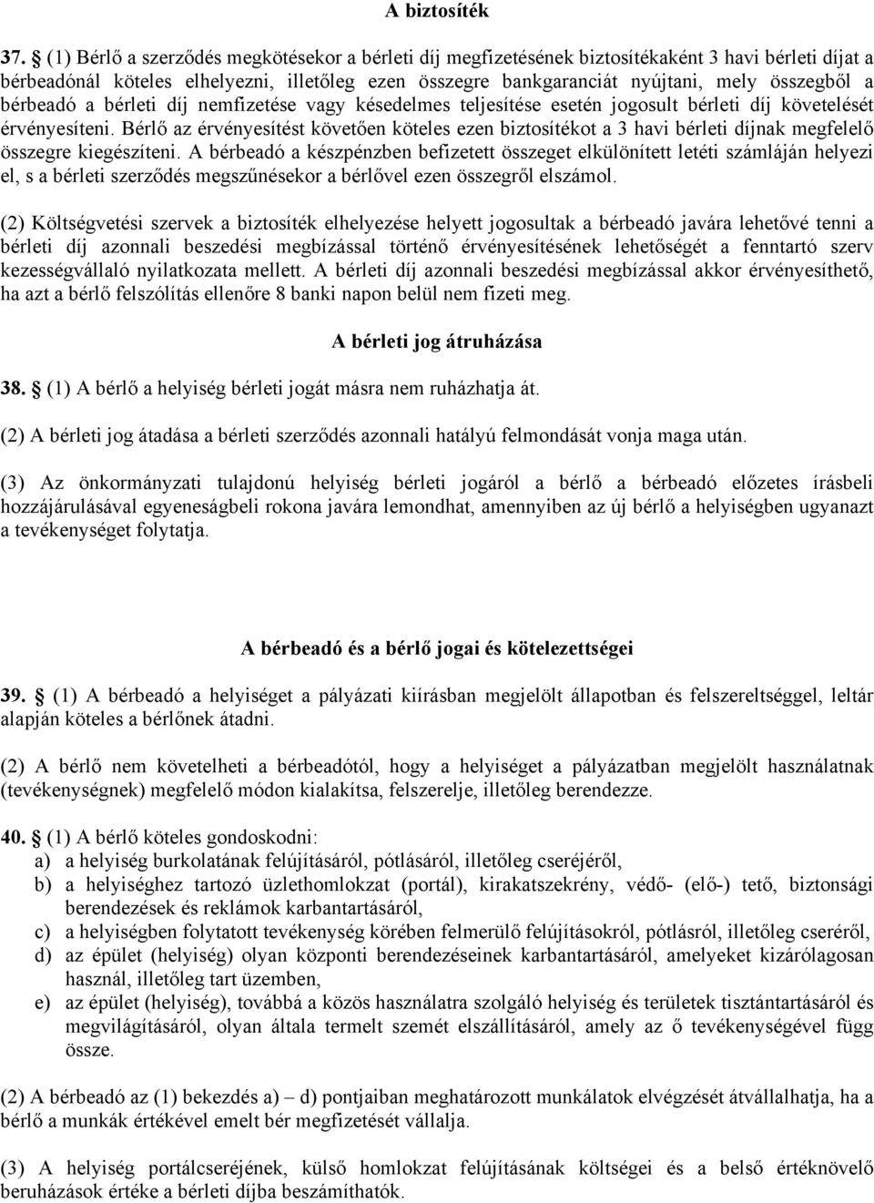 bérbeadó a bérleti díj nemfizetése vagy késedelmes teljesítése esetén jogosult bérleti díj követelését érvényesíteni.