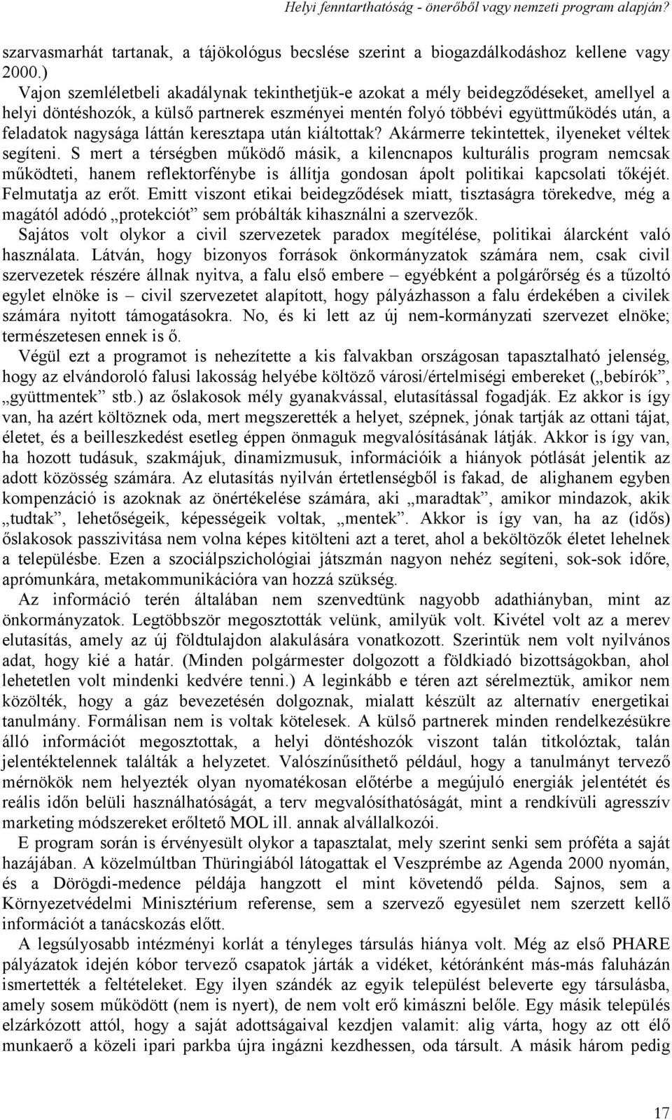 láttán keresztapa után kiáltottak? Akármerre tekintettek, ilyeneket véltek segíteni.