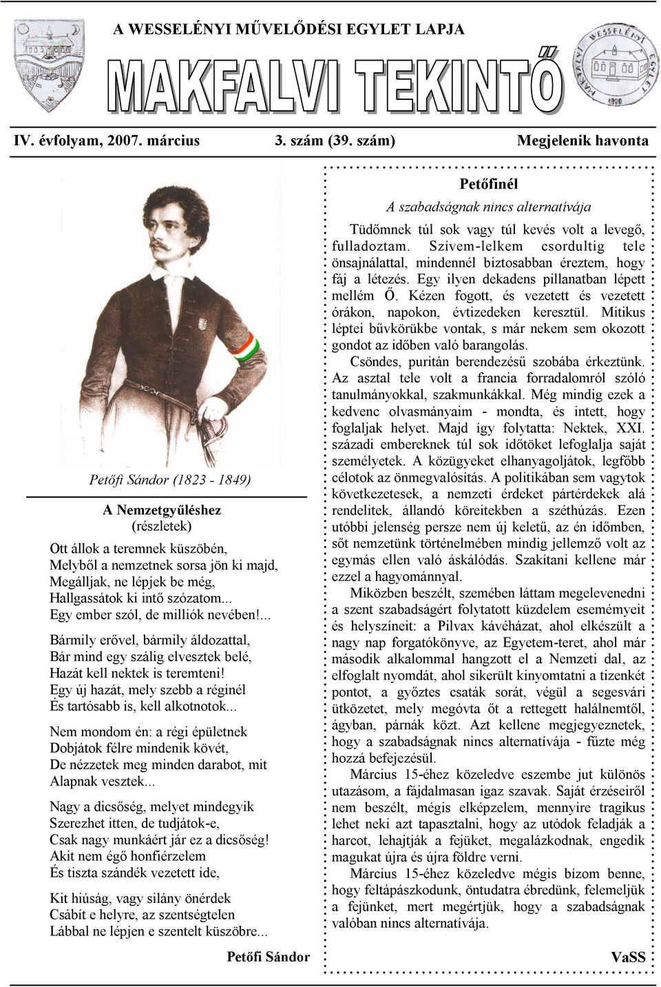 intő szózatom... Egy ember szól, de milliók nevében!... Bármily erővel, bármily áldozattal, Bár mind egy szálig elvesztek belé, Hazát kell nektek is teremteni!