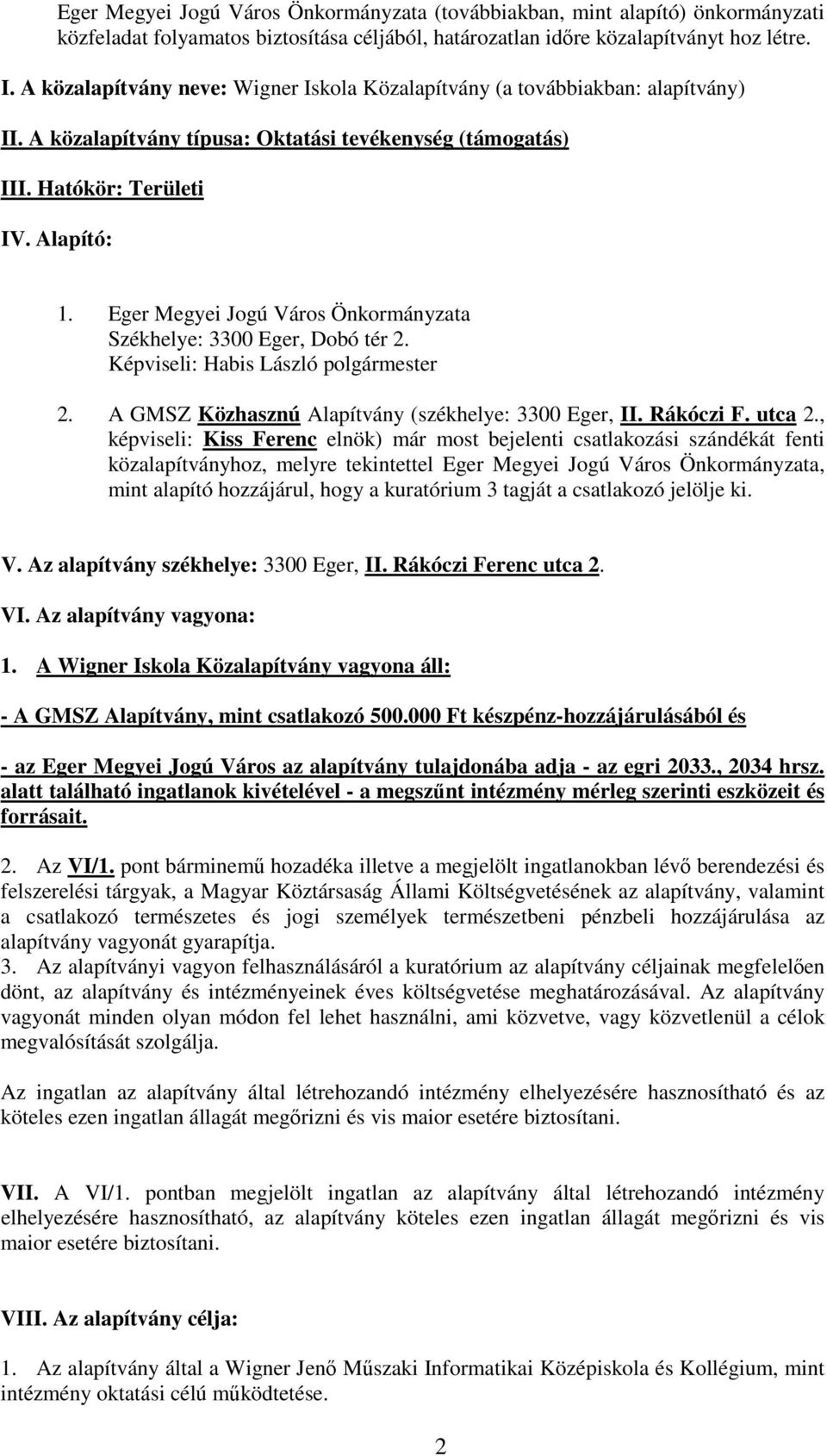 Eger Megyei Jogú Város Önkormányzata Székhelye: 3300 Eger, Dobó tér 2. Képviseli: Habis László polgármester 2. A GMSZ Közhasznú Alapítvány (székhelye: 3300 Eger, II. Rákóczi F. utca 2.