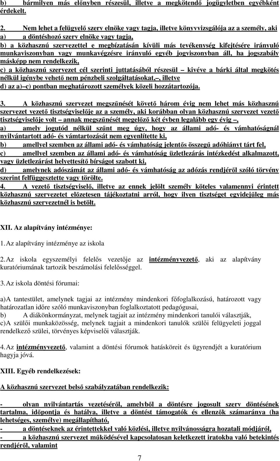 kifejtésére irányuló munkaviszonyban vagy munkavégzésre irányuló egyéb jogviszonyban áll, ha jogszabály másképp nem rendelkezik, c) a közhasznú szervezet cél szerinti juttatásából részesül kivéve a