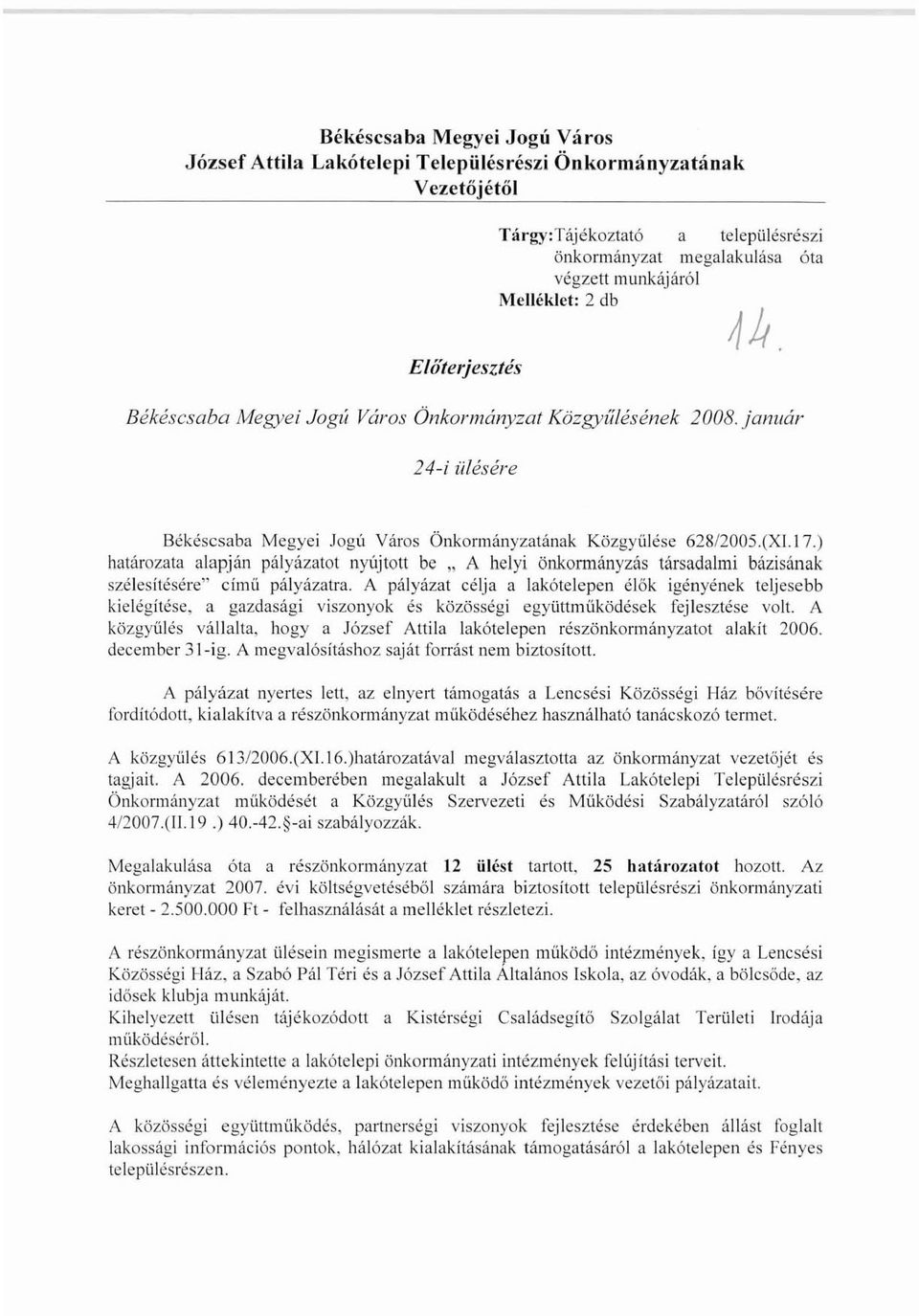 j anuár 24-; ülésére Békéscsaba Mcgyci Jog ú Váro s Önkormányzatának K ö z g yűl é s e 628/200S.(X l.17.) határozata ala pj án pályázata t nyújtott be.