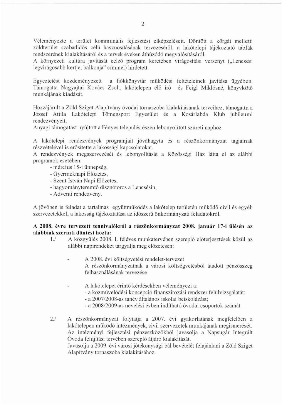 megvalósításáról. A körn yezeti kultúra j aví tását célzó program keret ébe n vi rá gos itas i versenyt t.le nes ést legvirágosabb kertj e. bal konja" eimmel) hirdetett.