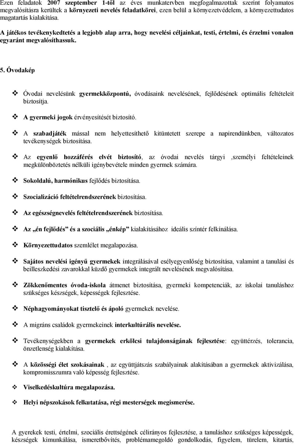 Óvodakép Óvodai nevelésünk gyermekközpontú, óvodásaink nevelésének, fejlődésének optimális feltételeit biztosítja. A gyermeki jogok érvényesítését biztosító.