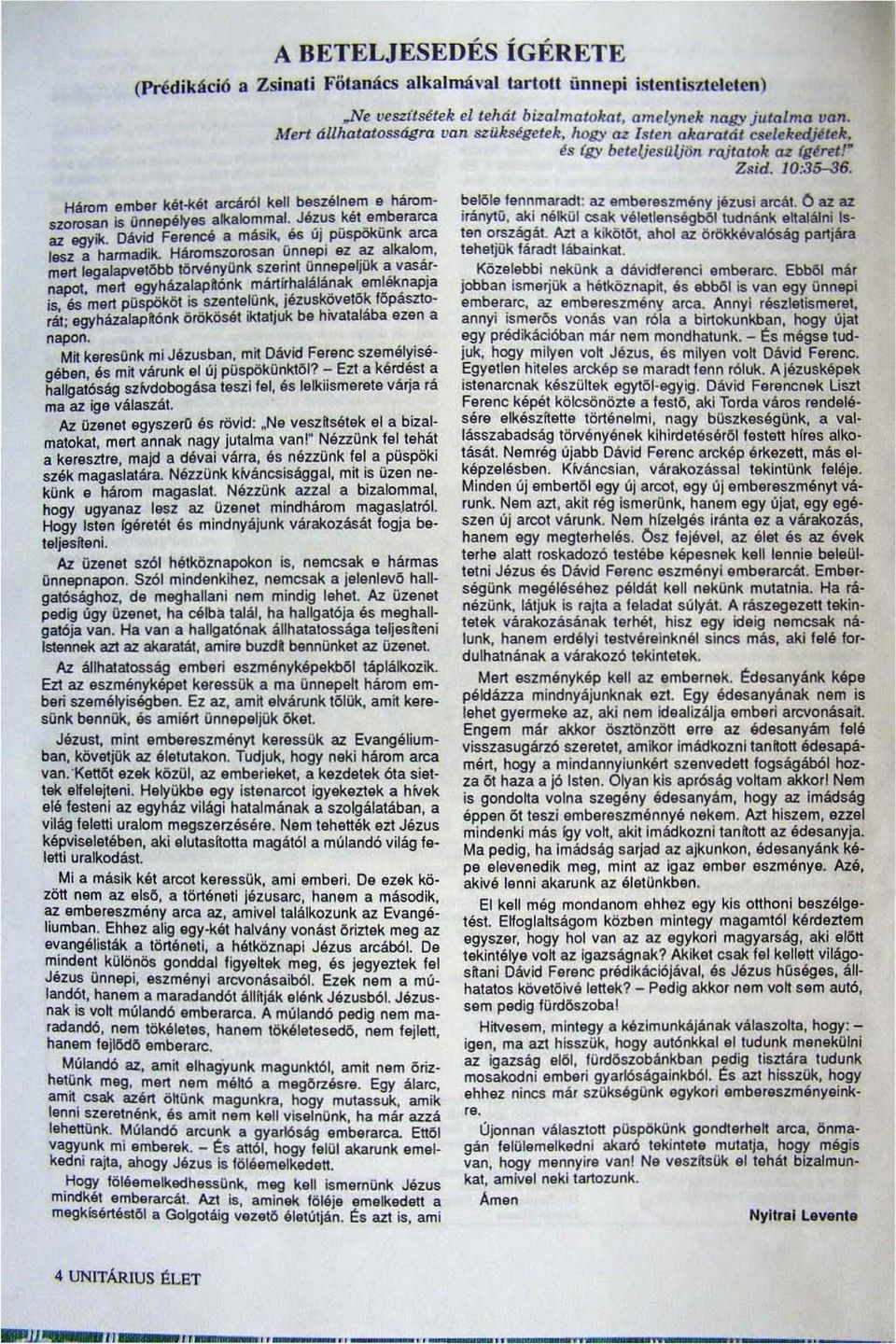 jo;ét arcától kell beszélnem e haromszorosan is ünnepélyes alkalommal. Jézus kál emberarca az egyik. Dávid Ferencé a másik, 66 új püspökünk arca lesz a harmadik.