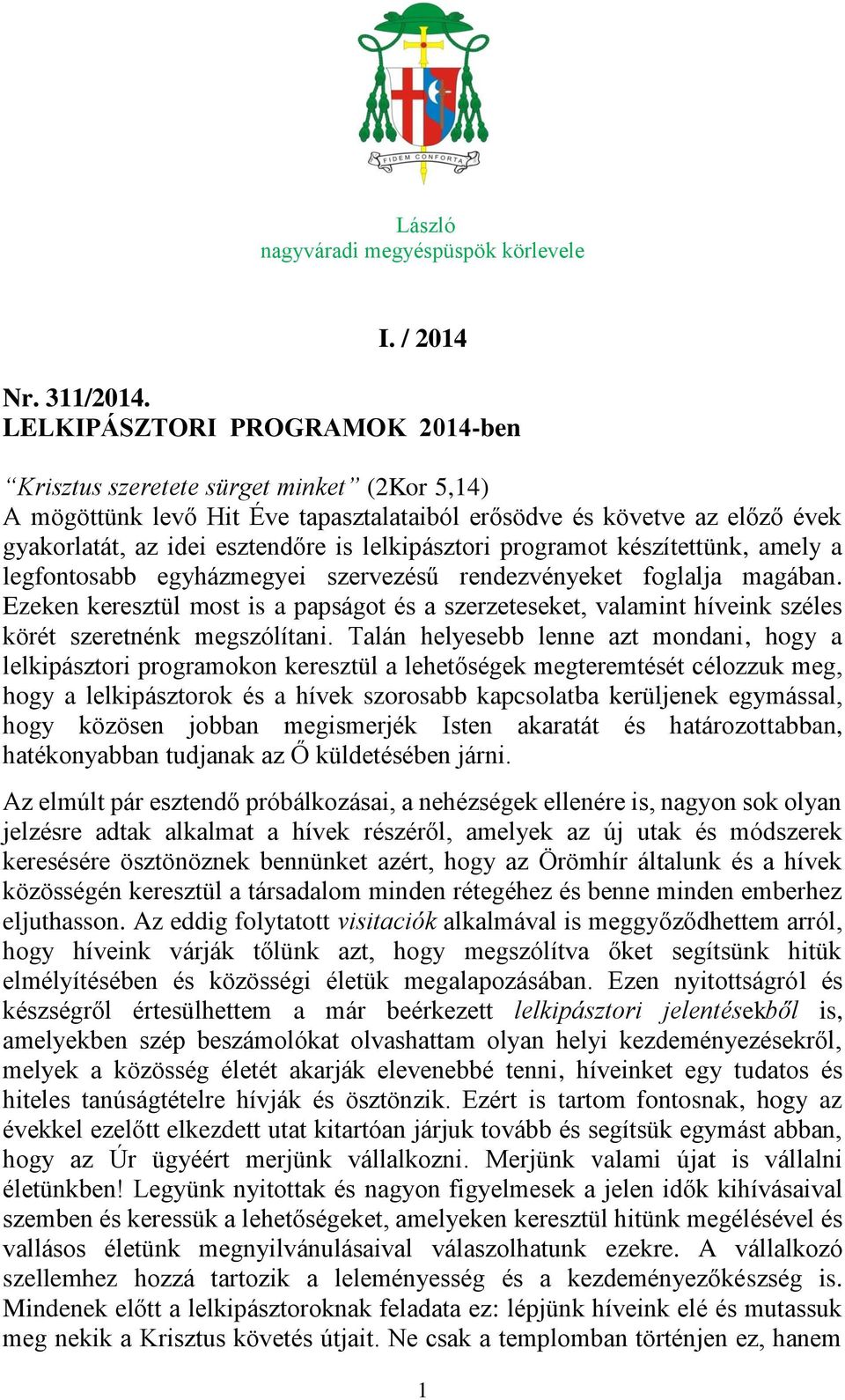 lelkipásztori programot készítettünk, amely a legfontosabb egyházmegyei szervezésű rendezvényeket foglalja magában.