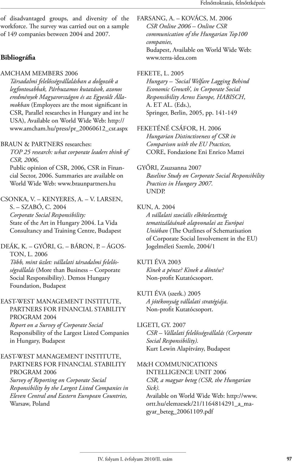 significant in CSR, Parallel researches in Hungary and int he USA), Available on World Wide Web: http:// www.amcham.hu/press/pr_20060612_csr.