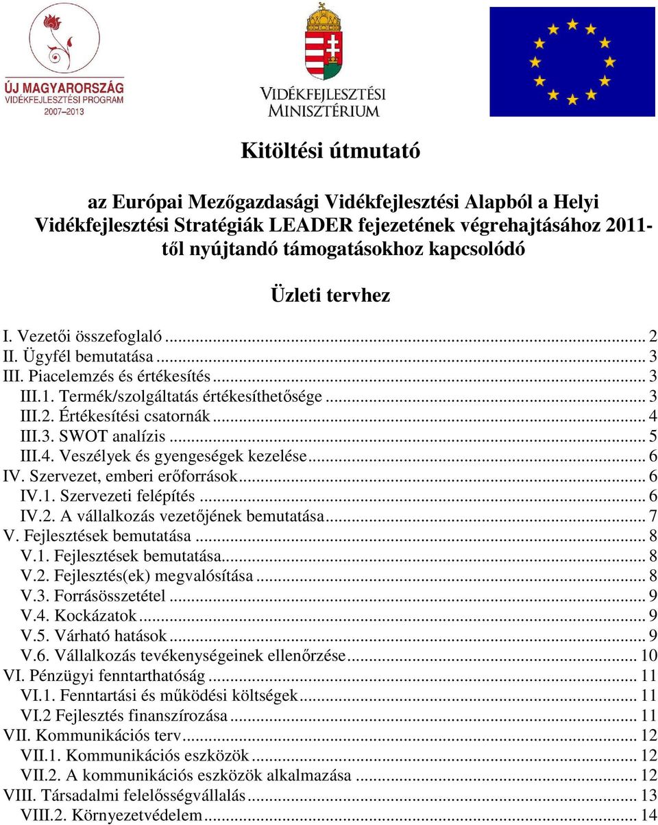 .. 5 III.4. Veszélyek és gyengeségek kezelése... 6 IV. Szervezet, emberi erıforrások... 6 IV.1. Szervezeti felépítés... 6 IV.2. A vállalkozás vezetıjének bemutatása... 7 V. Fejlesztések bemutatása.