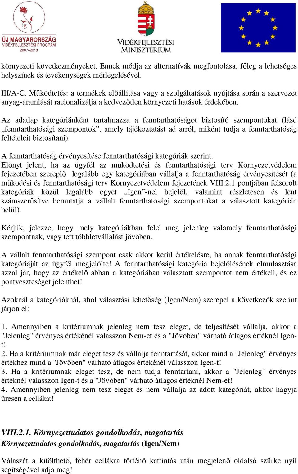 Az adatlap kategóriánként tartalmazza a fenntarthatóságot biztosító szempontokat (lásd fenntarthatósági szempontok, amely tájékoztatást ad arról, miként tudja a fenntarthatóság feltételeit