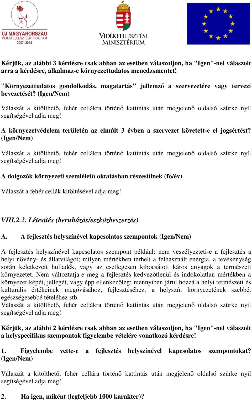 (Igen/Nem) Válaszát a kitölthetı, fehér cellákra történı kattintás után megjelenı oldalsó szürke nyíl A környezetvédelem területén az elmúlt 3 évben a szervezet követett-e el jogsértést?