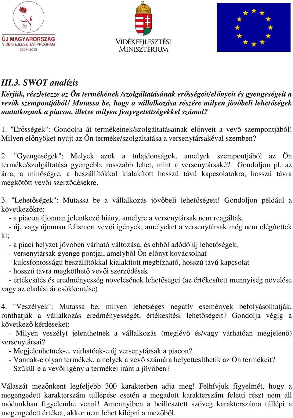 "Erısségek": Gondolja át termékeinek/szolgáltatásainak elınyeit a vevı szempontjából! Milyen elınyöket nyújt az Ön terméke/szolgáltatása a versenytársakéval szemben? 2.