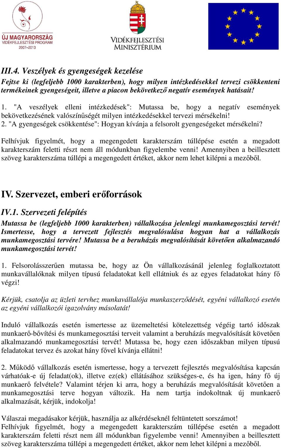 hatásait! 1. "A veszélyek elleni intézkedések": Mutassa be, hogy a negatív események bekövetkezésének valószínőségét milyen intézkedésekkel tervezi mérsékelni! 2.