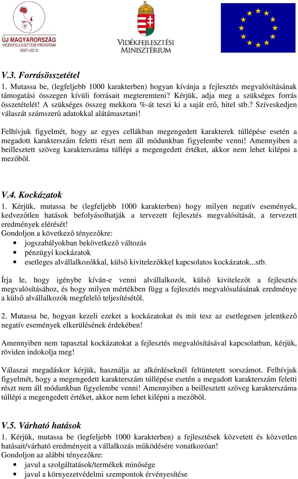 Felhívjuk figyelmét, hogy az egyes cellákban megengedett karakterek túllépése esetén a megadott karakterszám feletti részt nem áll módunkban figyelembe venni!