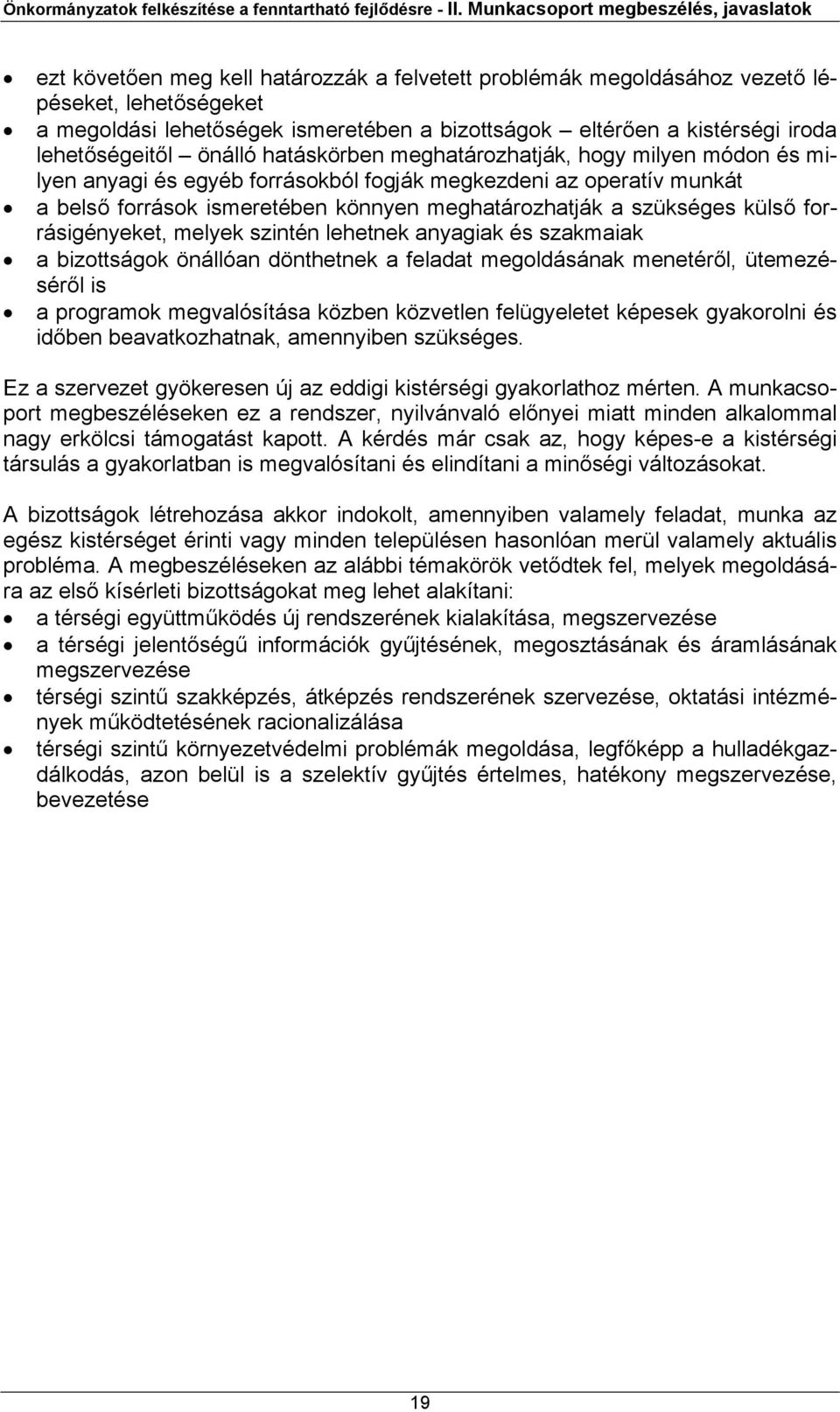 kistérségi iroda lehetőségeitől önálló hatáskörben meghatározhatják, hogy milyen módon és milyen anyagi és egyéb forrásokból fogják megkezdeni az operatív munkát a belső források ismeretében könnyen