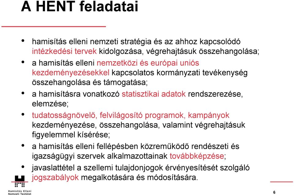 tudatosságnövelő, felvilágosító programok, kampányok kezdeményezése, összehangolása, valamint végrehajtásuk figyelemmel kísérése; a hamisítás elleni fellépésben