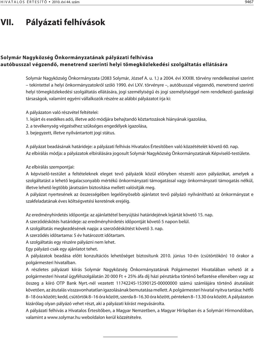 (2083 Solymár, József A. u. 1.) a 2004. évi XXXIII. törvény rendelkezései szerint tekintettel a helyi önkormányzatokról szóló 1990. évi LXV.