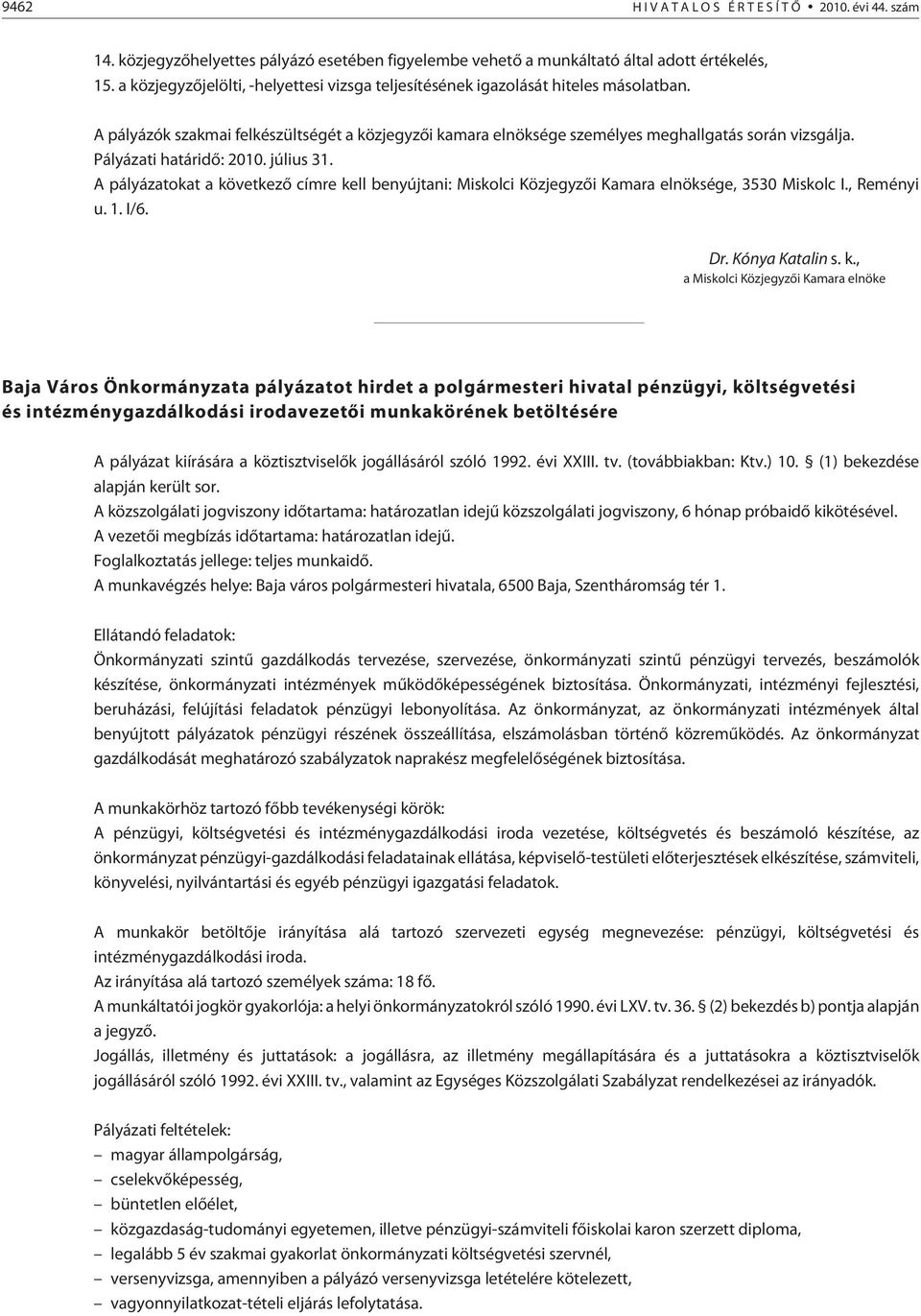 Pályázati határidõ: 2010. július 31. A pályázatokat a kö