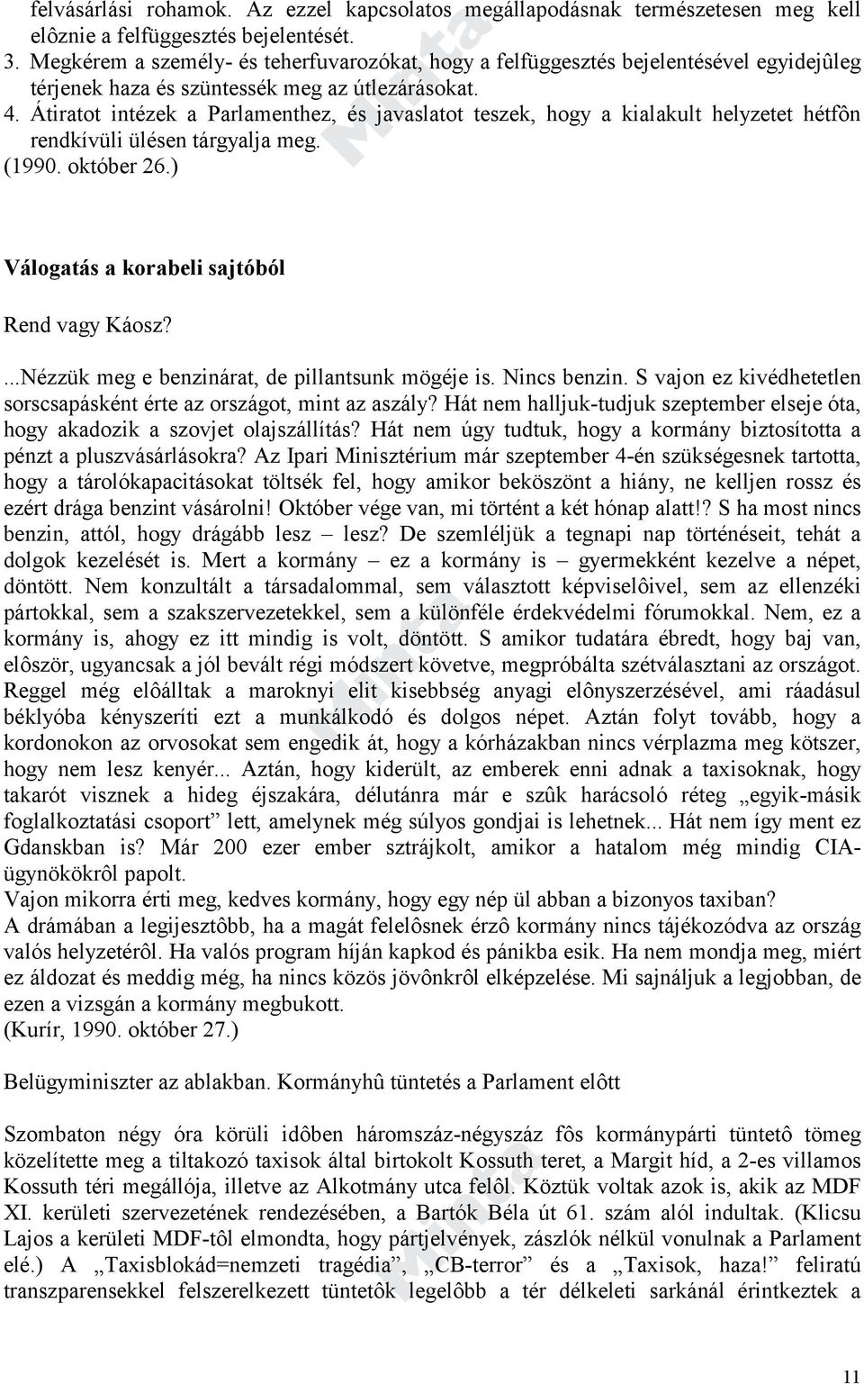 Átiratot intézek a Parlamenthez, és javaslatot teszek, hogy a kialakult helyzetet hétfôn rendkívüli ülésen tárgyalja meg. (1990. október 26.) Válogatás a korabeli sajtóból Rend vagy Káosz?